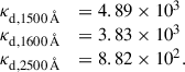 $$ \begin{array}{ll} \kappa _{\rm {d},1500 \, {\AA }}&= 4.89 \times 10^3 \\ \kappa _{\rm {d},1600 \, {\AA }}&= 3.83 \times 10^3 \\ \kappa _{\rm {d},2500 \, {\AA }}&= 8.82 \times 10^2. \end{array} $$