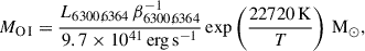 $$ \begin{aligned} M_{\rm {O\,I}}=\frac{L_{6300,6364}\,\beta ^{-1}_{6300,6364}}{9.7\times 10^{41}\,\mathrm {erg}\,\mathrm {s^{-1}}}\exp \left(\frac{22720\,\mathrm {K}}{T}\right)\,\mathrm {M_{\odot }}, \end{aligned} $$