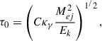 $$ \begin{aligned} \tau _0=\left(C\kappa _\gamma \frac{M^2_{ej}}{E_k}\right)^{1^/2}, \end{aligned} $$
