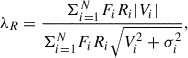 $$ \begin{aligned} \lambda _{R}= \frac{\Sigma _{i= 1}^{N} F_{i}R_{i}|V_{i}| }{\Sigma _{i= 1}^{N} F_{i}R_{i} \sqrt{V_{i}^{2} + \sigma _{i}^{2} } }, \end{aligned} $$