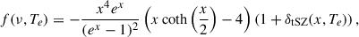 $$ \begin{aligned} f(\nu , T_e) = -\frac{x^4 e^x}{(e^x - 1)^2} \left( x \coth \left(\frac{x}{2}\right) - 4 \right) \left( 1 + \delta _{\mathrm{tSZ}}(x, T_e) \right),\, \end{aligned} $$