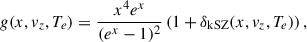 $$ \begin{aligned} g(x, v_z, T_e) = \frac{x^4 e^x}{(e^x - 1)^2} \left( 1 + \delta _{\mathrm{kSZ}}(x, v_z, T_e) \right),\, \end{aligned} $$
