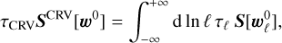 ${\tau _{{\rm{CRV}}}}{S^{{\rm{CRV}}}}[{w^0}] = \int_{ - \infty }^{ + \infty } {{\rm{d}}\ln } \,\ell \,{\tau _\ell }S[w_\ell ^0],$