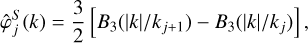 $\hat \varphi _j^S\left( k \right) = {3 \over 2}\left[ {{B_3}\left( {\left| k \right|/{k_{j + 1}}} \right) - {B_3}\left( {\left| k \right|/{k_j}} \right)} \right],$