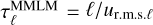 $\tau _\ell ^{{\rm{MMLM}}} = \ell /{u_{{\rm{r}}{\rm{.m}}{\rm{.s}}{\rm{.}}\ell }}$