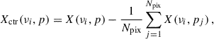 $$ \begin{aligned} X_{\rm ctr}(\nu _i,p) = X(\nu _i,p)- \frac{1}{N_{\rm pix}} \sum _{j = 1}^{N_{\rm pix}} X(\nu _i,p_j) \,, \end{aligned} $$