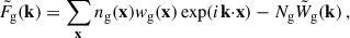 $$ \begin{aligned} \tilde{F}_\text{g}(\mathbf k )&=\sum _\mathbf{x } n_\text{g}(\mathbf x ) w_\text{g}(\mathbf x ) \exp (i \mathbf k {\cdot }\mathbf x ) - N_\text{g}\tilde{W}_\text{g}(\mathbf k )\,, \end{aligned} $$