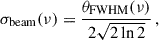 $$ \begin{aligned} \sigma _\text{beam}(\nu ) = \frac{\theta _{\rm FWHM}(\nu )}{2\sqrt{2\ln 2}}\,, \end{aligned} $$