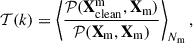 $$ \begin{aligned} \mathcal{T} (k) = \left\langle \frac{\mathcal{P} (\mathbf X ^\mathrm{m}_{\rm clean},\mathbf X _{\rm m})}{\mathcal{P} (\mathbf X _{\rm m},\mathbf X _{\rm m})} \right\rangle _{N_{\rm m}}, \end{aligned} $$