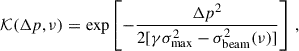 $$ \begin{aligned} \mathcal{K} (\Delta p,\nu ) = \exp \left[-\frac{\Delta p^{2}}{2[\gamma \sigma _{\max }^{2}-\sigma _{\rm beam}^{2}(\nu )]}\right]\,, \end{aligned} $$