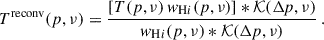 $$ \begin{aligned} T^\mathrm{reconv}(p,\nu ) = \frac{\left[ T(p,\nu )\,w_{\mathrm{H}i }(p,\nu )\right] * \mathcal{K} (\Delta p,\nu )}{w_{\mathrm{H}i }( p,\nu ) * \mathcal{K} (\Delta p,\nu )}\,. \end{aligned} $$