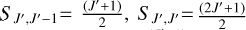 $\[S_{J^{\prime}, J^{\prime}-1}=\frac{\left(J^{\prime}+1\right)}{2}, S_{J^{\prime}, J^{\prime}}= \frac{\left(2 J^{\prime}+1\right)}{2}\]$