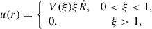 $$ \begin{aligned} u(r) = \left\{ \begin{array}{lcl} V(\xi )\xi \dot{R}, \quad&0 < \xi < 1, \\ 0, \quad&\xi > 1, \end{array} \right. \end{aligned} $$
