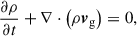 $$ \begin{aligned} \frac{\partial \rho }{\partial t} + \nabla \cdot \left(\rho \boldsymbol{v}_{\rm g}\right) = 0, \end{aligned} $$