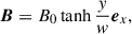 $$ \begin{aligned} \boldsymbol{B}=B_0 \tanh \frac{y}{w}\boldsymbol{e}_x, \end{aligned} $$