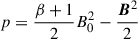 $$ \begin{aligned} p = \frac{\beta +1}{2}B_0^2-\frac{\boldsymbol{B}^2}{2} \end{aligned} $$