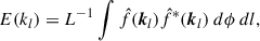 $$ \begin{aligned} E(k_l) = L^{-1}\int \hat{f}(\boldsymbol{k}_l) \hat{f}^*(\boldsymbol{k}_l)~d\phi ~dl ,\end{aligned} $$
