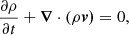 $$ \begin{aligned} \frac{\partial \rho }{\partial t}+\boldsymbol{\nabla } \cdot (\rho \boldsymbol{v)} = 0, \end{aligned} $$