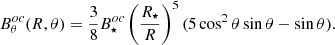 $$ \begin{aligned} B^{oc}_\theta (R,\theta ) = \frac{3}{8} B_\star ^{oc} \left( \frac{R_\star }{R}\right)^5 (5\cos ^2\theta \sin \theta - \sin \theta ). \end{aligned} $$