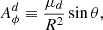 $$ \begin{aligned} A^{d}_\phi \equiv \frac{\mu _d}{R^2}\sin {\theta }, \end{aligned} $$
