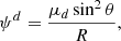 $$ \begin{aligned} \psi ^{d}= \frac{\mu _d \sin ^2{\theta }}{R}, \end{aligned} $$