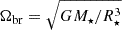 $ \Omega_{\mathrm{br}} =\sqrt{GM_\star/R_\star^3} $