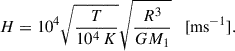 $$ \begin{aligned} H = 10^{4}\sqrt{\frac{T}{10^{4}\, K}} \sqrt{\frac{R^{3}}{GM_{1}}} \quad [\mathrm{ms}^{-1}]. \end{aligned} $$