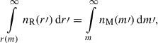 $$ \begin{aligned} \int \limits _{r(m)}^{\infty } n_{\mathrm{R} }(r\prime ) \, \mathrm{d}r\prime = \int \limits _{m}^{\infty } n_{\mathrm{M} }(m\prime ) \, \mathrm{d}m\prime , \end{aligned} $$