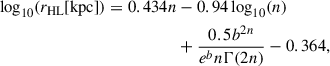$$ \begin{aligned} \log _{10} (r_{\mathrm{HL} } [\mathrm{kpc}]) = 0.434 n&- 0.94 \log _{10} (n)\nonumber \\&+ \frac{0.5 b^{2n}}{e^b n \Gamma (2n)} - 0.364, \end{aligned} $$