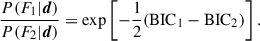 $$ \begin{aligned} \frac{P(F_1 | \boldsymbol{d})}{P(F_2 | \boldsymbol{d})} = \mathrm{exp} \left[ -\frac{1}{2} (\mathrm{BIC_1 - BIC_2}) \right]. \end{aligned} $$