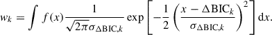 $$ \begin{aligned} { w}_{k} = \int f(x) \frac{1}{\sqrt{2 \pi } \sigma _{\Delta \mathrm{BIC},k}} \exp \left[-\frac{1}{2}\left(\frac{x - \Delta \mathrm{BIC}_k}{\sigma _{\Delta \mathrm{BIC},k}} \right)^2\right] \mathrm{d}x. \end{aligned} $$