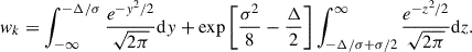 $$ \begin{aligned} { w}_{k} = \int _{-\infty }^{-\Delta /\sigma } \frac{e^{-{ y}^2/2}}{\sqrt{2 \pi }} \mathrm{d}{ y} + \exp \left[\frac{\sigma ^2}{8} -\frac{\Delta }{2}\right] \int _{-\Delta /\sigma +\sigma /2}^{\infty } \frac{e^{-z^2/2}}{\sqrt{2 \pi }} \mathrm{d}z. \end{aligned} $$