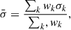 $$ \begin{aligned} \bar{\sigma } = \frac{\sum _{k} { w}_{k} \sigma _k}{\sum _k, { w}_{k}} ,\end{aligned} $$