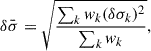 $$ \begin{aligned} \delta \bar{\sigma } = \sqrt{\frac{\sum _{k} { w}_{k} (\delta \sigma _k)^2}{\sum _k { w}_{k}}}, \end{aligned} $$