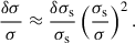 $$ \begin{aligned} \frac{\delta \sigma }{\sigma }\approx \frac{\delta \sigma _{\rm s}}{\sigma _{\rm s}}\left(\frac{\sigma _{\rm s}}{\sigma }\right)^2. \end{aligned} $$
