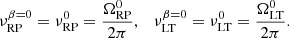 $$ \begin{aligned} \nu _{\mathrm{RP} }^{\beta =0} = \nu _{\mathrm{RP} }^0=\frac{\Omega _{\mathrm{RP} }^0}{2\pi }, \quad \nu _{\mathrm{LT} }^{\beta =0} = \nu _{\mathrm{LT} }^0=\frac{\Omega _{\mathrm{LT} }^0}{2\pi }. \end{aligned} $$