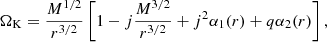 $$ \begin{aligned} \Omega _{\mathrm{K} }= \frac{M^{1/2}}{r^{3/2}} \left[ 1 - j \frac{M^{3/2}}{r^{3/2}} + j^2 \alpha _1 (r) + q \alpha _2 (r) \right], \end{aligned} $$