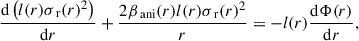$$ \begin{aligned} \frac{\mathrm{d}\left( l(r) \sigma _\text{ r}(r)^2\right)}{\mathrm{d}r} + \frac{2 \beta _\text{ ani}(r) l(r) \sigma _\text{ r}(r)^2}{r} = -l(r) \frac{\mathrm{d}\Phi (r)}{\mathrm{d}r}, \end{aligned} $$