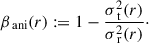 $$ \begin{aligned} \beta _\text{ ani}(r) := 1 - \frac{\sigma _\text{ t}^2(r)}{\sigma _\text{ r}^2(r)}\cdot \end{aligned} $$