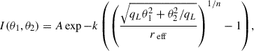 $$ \begin{aligned} I(\theta _1,\theta _2) = A \exp { -k \left( \left( \frac{\sqrt{q_L \theta _1^2 + \theta _2^2 / q_L}}{r_{\text{ eff}}}\right)^{1/n} - 1 \right) }, \end{aligned} $$