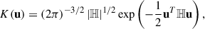 $$ \begin{aligned} K(\mathbf u ) = (2\pi )^{-3/2} \left| \mathbb{H} \right|^{1/2} \exp \left(-\frac{1}{2} \mathbf u ^{T} \mathbb{H} \mathbf u \right) ,\end{aligned} $$