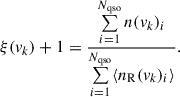 $$ \begin{aligned} \xi (v_{k}) + 1= \frac{\sum \limits ^{N_{\rm qso}}_{i = 1} n(v_{k})_{i}}{\sum \limits ^{N_{\rm qso}}_{i = 1} \langle n_{\rm R}(v_{k})_{i} \rangle } .\end{aligned} $$