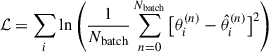 $$ \begin{aligned} \mathcal{L} = \sum _i \ln \left(\frac{1}{N_{\rm batch}}\sum _{n = 0}^{N_{\rm batch}} \big [\theta _i^{(n)}-\hat{\theta }_i^{(n)}\big ]^2\right) \end{aligned} $$