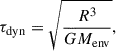 $$ \begin{aligned} \tau _{\rm dyn} = \sqrt{\frac{R^3}{G M_{\rm env}}}, \end{aligned} $$
