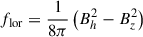 $ f_{\mathrm{lor}}=\frac{1}{8 \pi}\left(B_h^2 - B_z^2\right) $