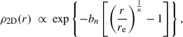 $$ \rho _{\rm 2D}(r)\ \propto \ \exp \left\{ -b_n \left[\left(\frac{r}{r_{\rm e}}\right)^{\frac{1}{n}} -1 \right]\right\} , $$