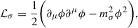 $$ \begin{aligned} \mathcal{L} _\sigma&= \frac{1}{2}\bigg (\partial _\mu \phi \partial ^\mu \phi -m_\sigma ^2\phi ^2\bigg ), \end{aligned} $$