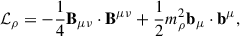 $$ \begin{aligned} \mathcal{L} _\rho&= -\frac{1}{4}\mathbf B _{\mu \nu }\cdot \mathbf B ^{\mu \nu } +\frac{1}{2}m_\rho ^2\mathbf b _\mu \cdot \mathbf b ^\mu , \end{aligned} $$