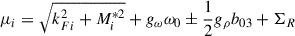 $$ \begin{aligned} \mu _i=\sqrt{k^2_{Fi}+M_i^{*2}}+g_\omega \omega _0 \pm \frac{1}{2}g_\rho b_{03}+\Sigma _R \end{aligned} $$