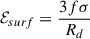 $$ \begin{aligned} {\mathcal{E} }_{surf}&=\frac{3f\sigma }{R_d} \end{aligned} $$